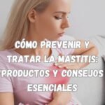 Cómo prevenir y tratar la mastitis: productos y consejos esenciales